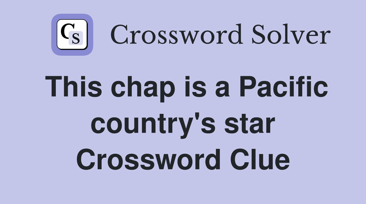 This chap is a Pacific country's star Crossword Clue