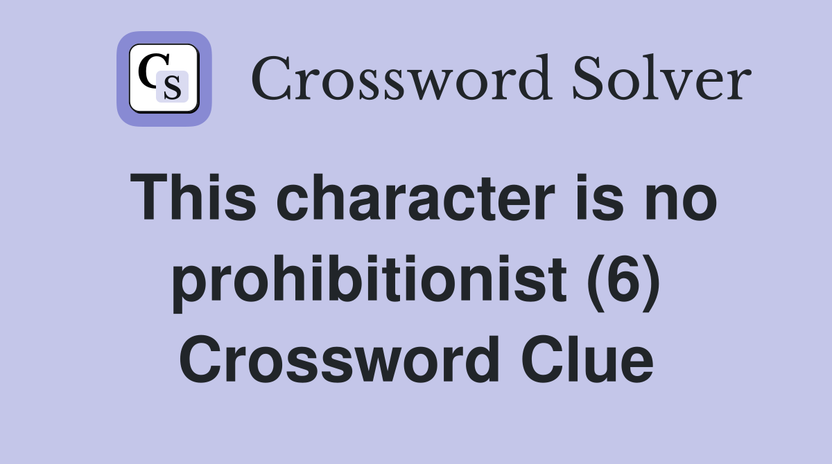 This character is no prohibitionist (6) Crossword Clue