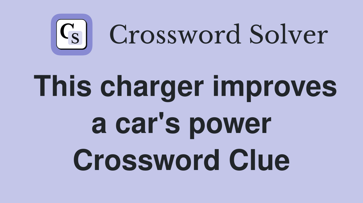 This charger improves a car's power Crossword Clue
