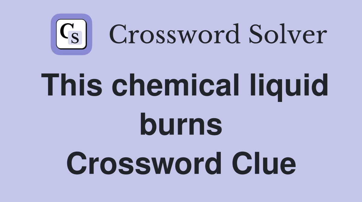 This chemical liquid burns Crossword Clue