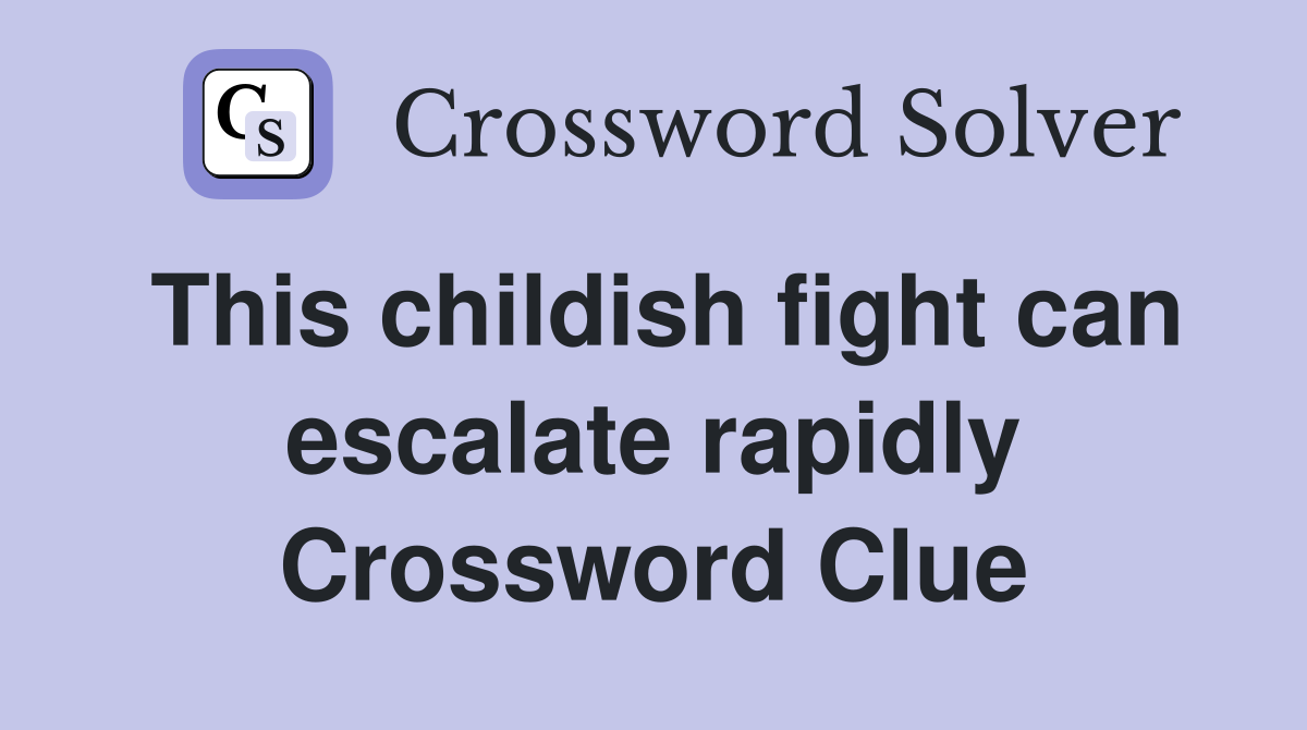 This childish fight can escalate rapidly Crossword Clue