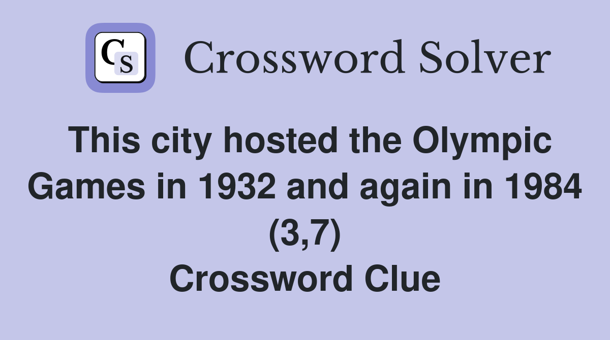 This city hosted the Olympic Games in 1932 and again in 1984 (3,7) Crossword Clue
