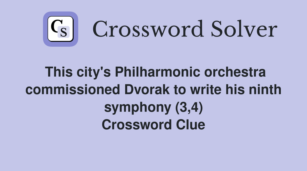 This city's Philharmonic orchestra commissioned Dvorak to write his ninth symphony (3,4) Crossword Clue