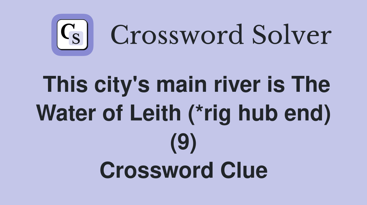 This city's main river is The Water of Leith (*rig hub end) (9) Crossword Clue