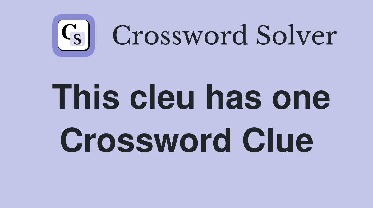This cleu has one Crossword Clue