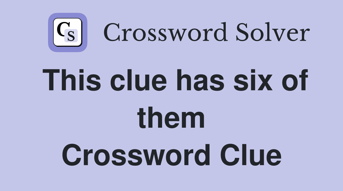 This clue has six of them Crossword Clue
