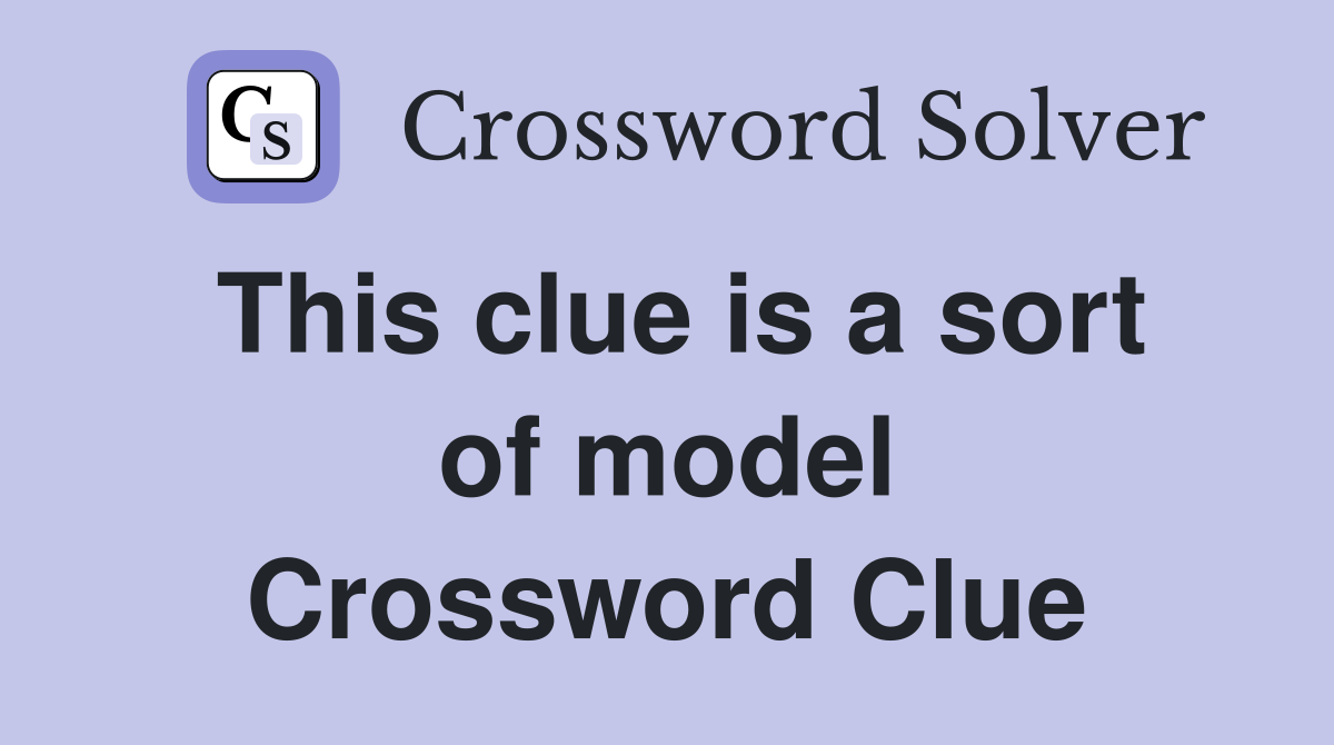 This clue is a sort of model Crossword Clue