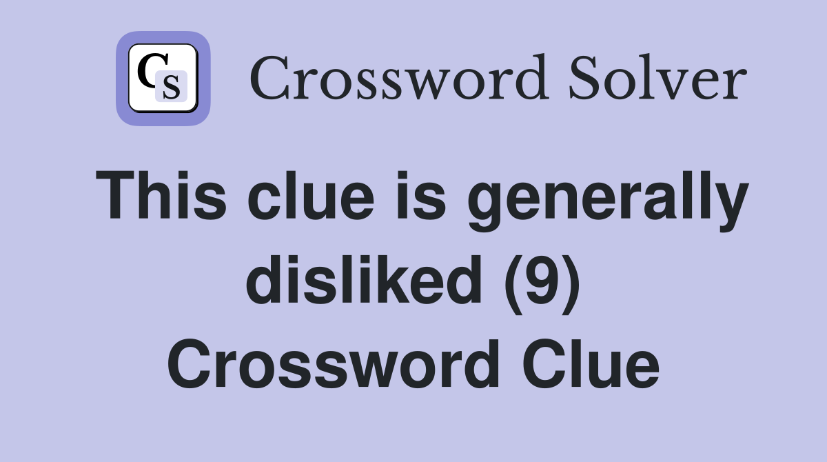 This clue is generally disliked (9) Crossword Clue