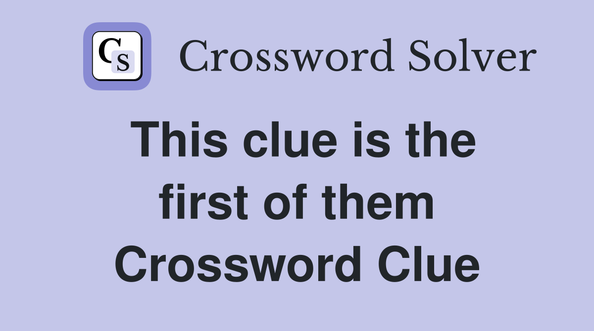 This clue is the first of them Crossword Clue