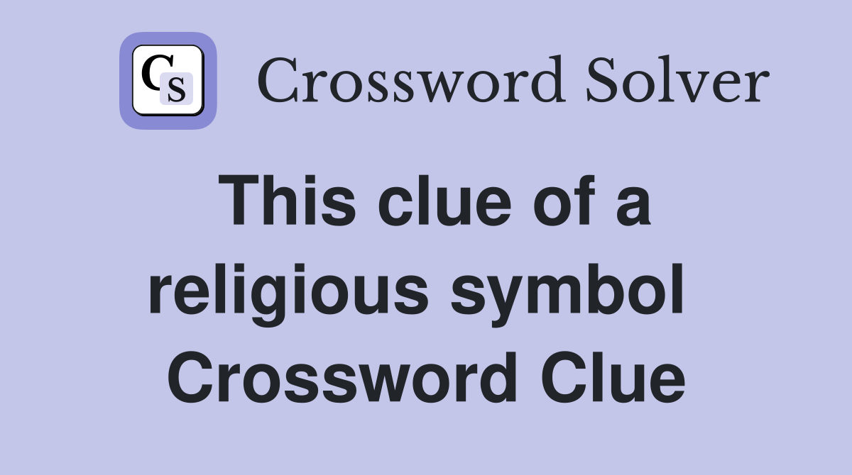 This clue of a religious symbol  Crossword Clue