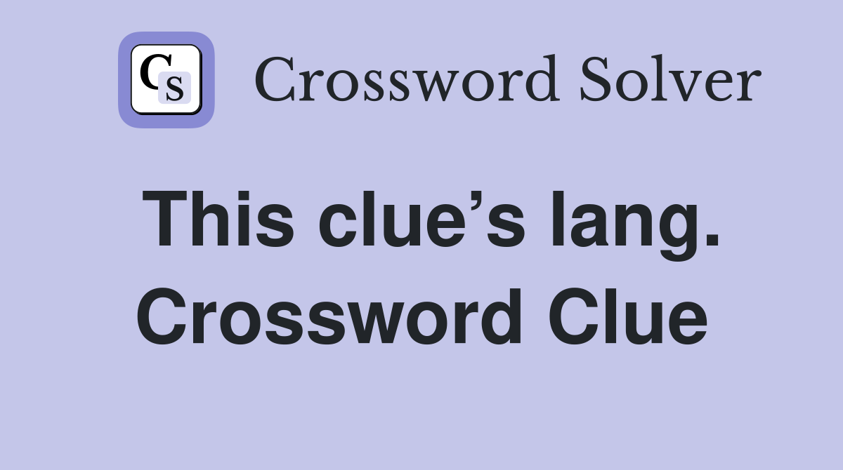 This clue’s lang. Crossword Clue
