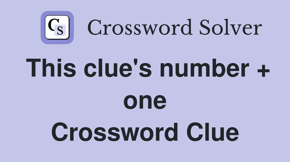 This clue's number + one Crossword Clue