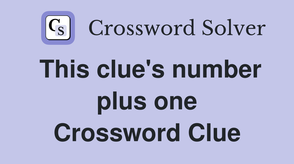 This clue's number plus one Crossword Clue