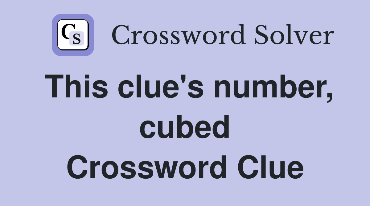 This clue's number, cubed Crossword Clue