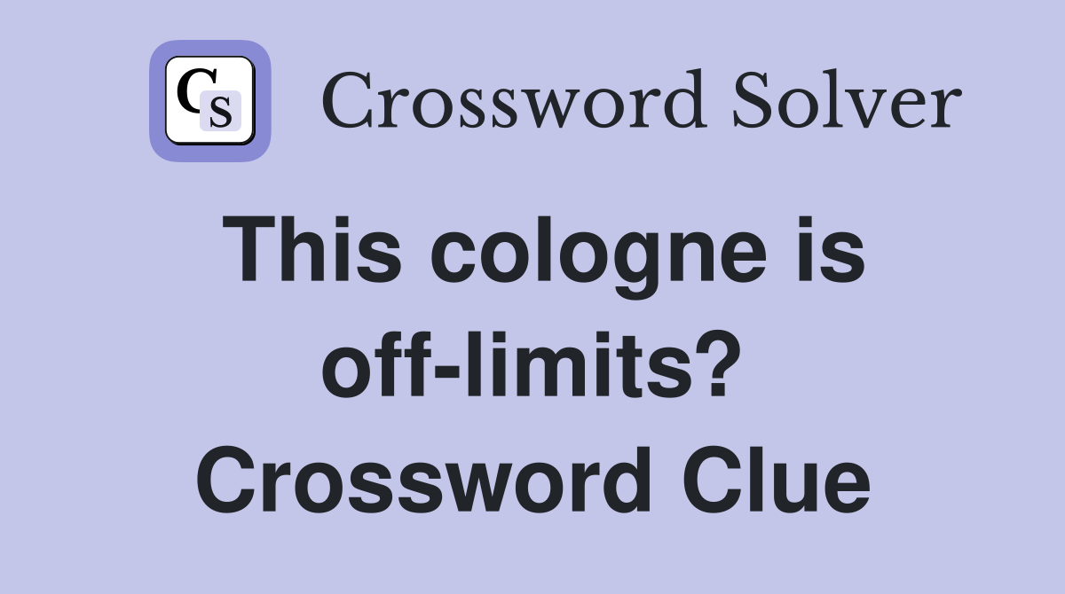 This cologne is off-limits? Crossword Clue