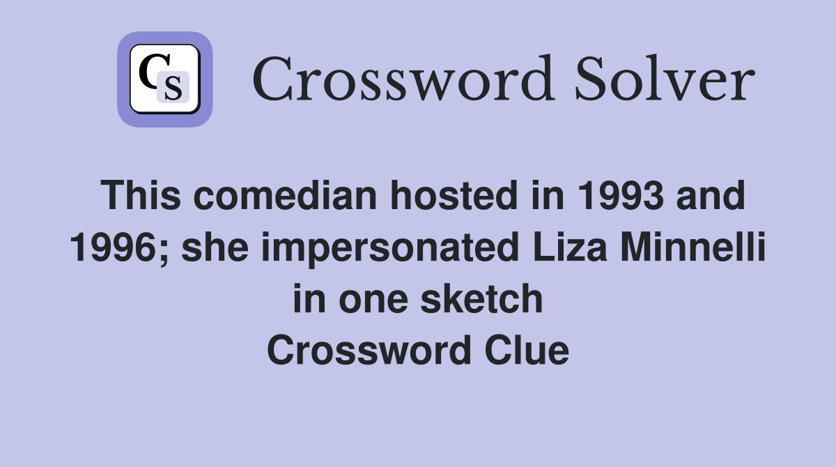 This comedian hosted in 1993 and 1996; she impersonated Liza Minnelli in one sketch Crossword Clue
