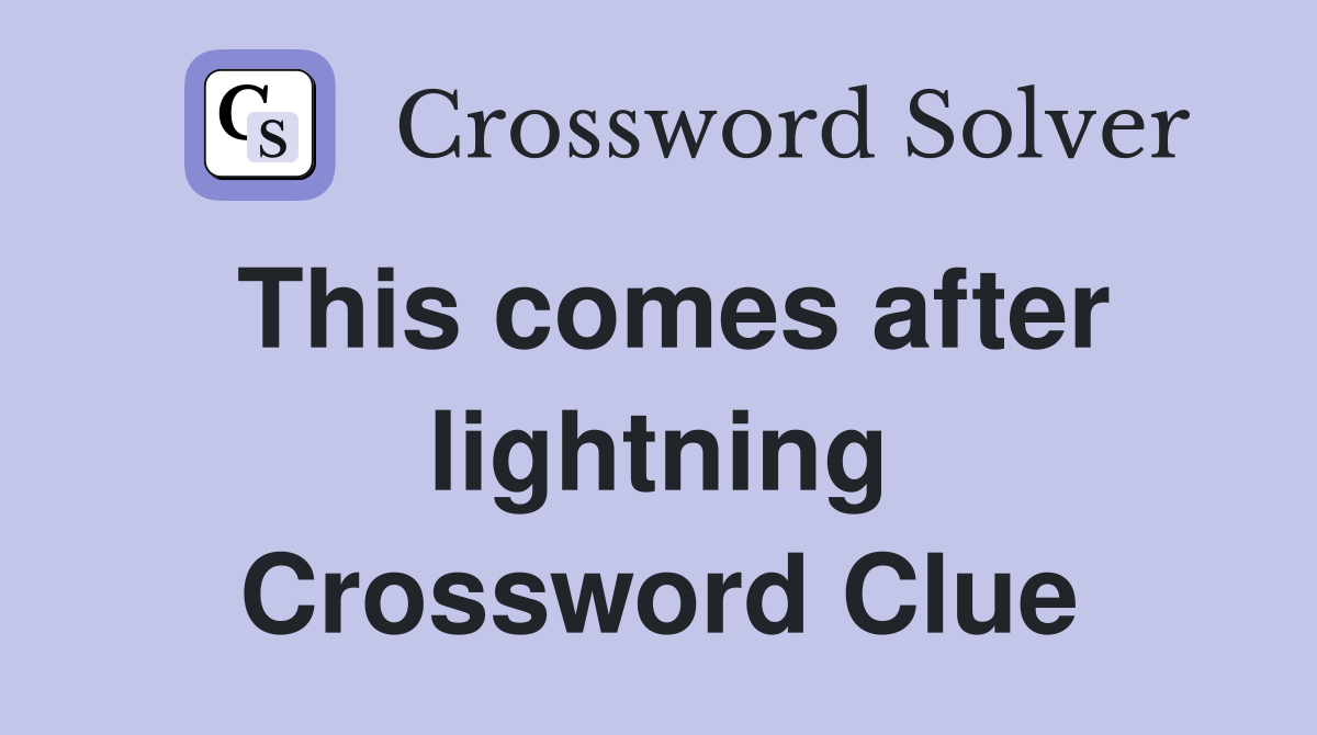 This comes after lightning Crossword Clue