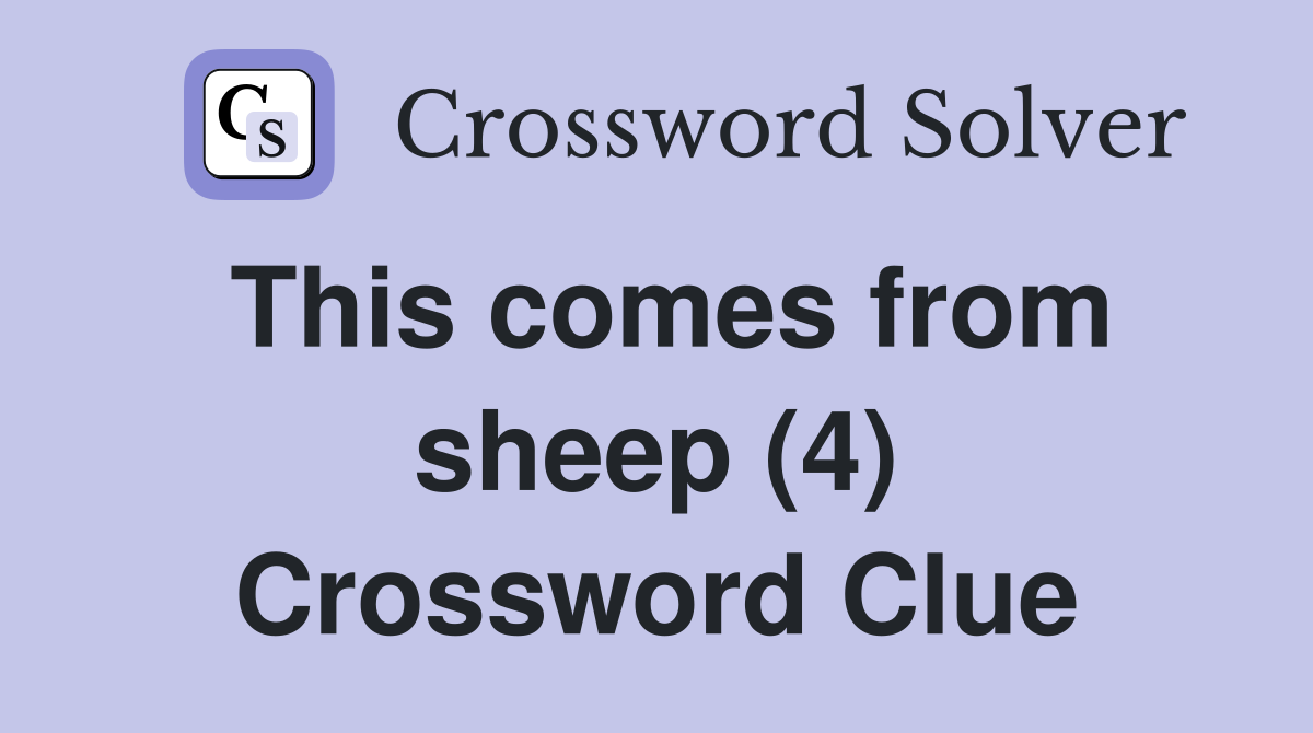 This comes from sheep (4) Crossword Clue