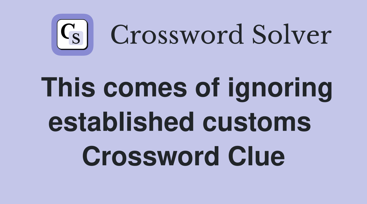 This comes of ignoring established customs  Crossword Clue