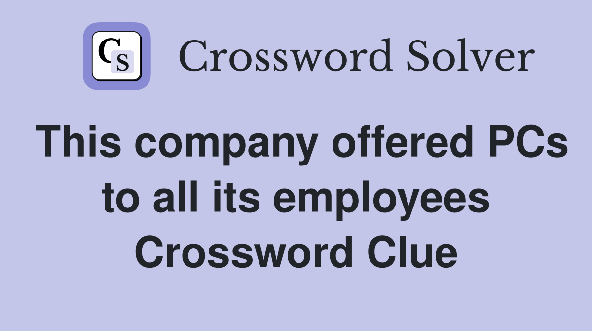 This company offered PCs to all its employees Crossword Clue