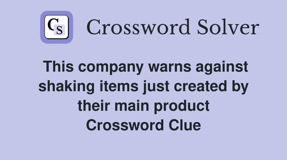 This company warns against shaking items just created by their main product Crossword Clue
