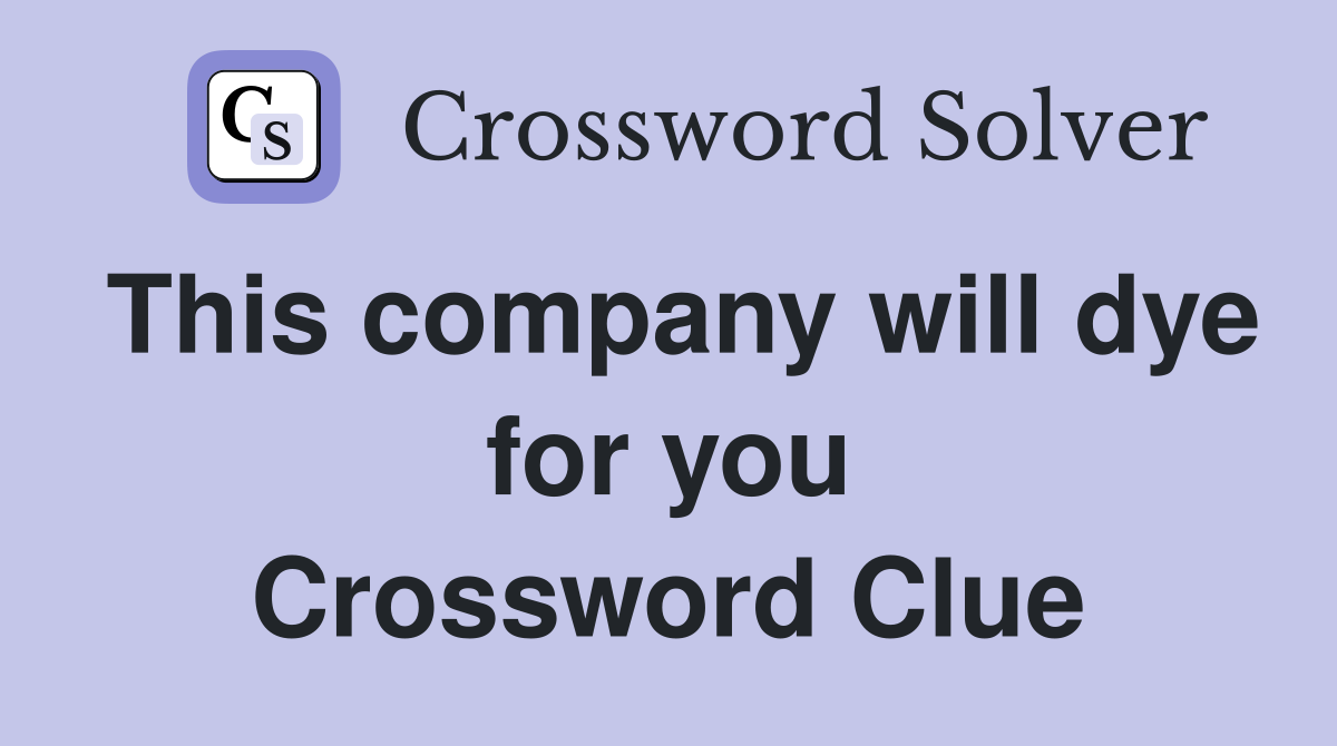 This company will dye for you Crossword Clue