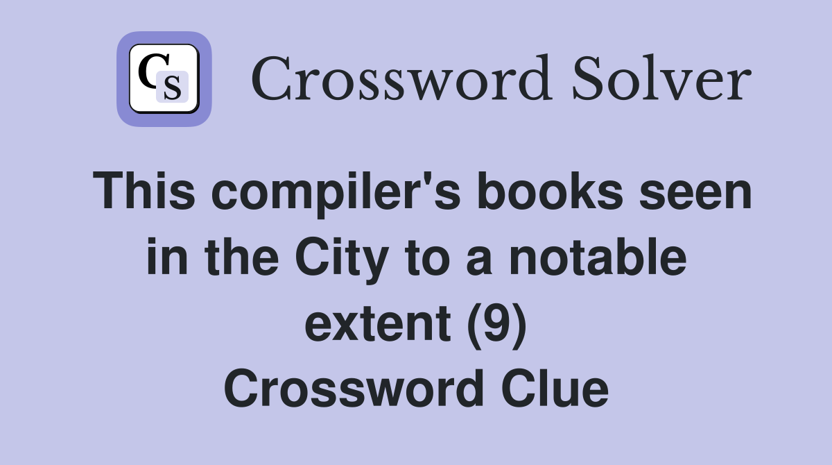 This compiler's books seen in the City to a notable extent (9) Crossword Clue
