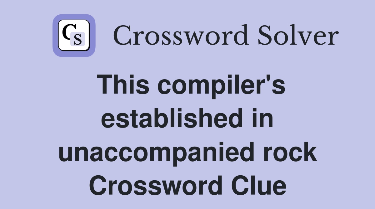 This compiler's established in unaccompanied rock Crossword Clue