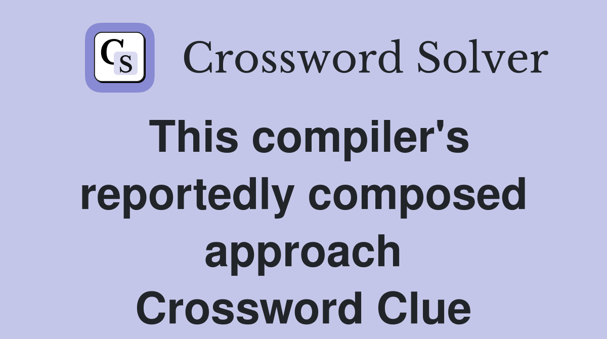 This compiler's reportedly composed approach Crossword Clue