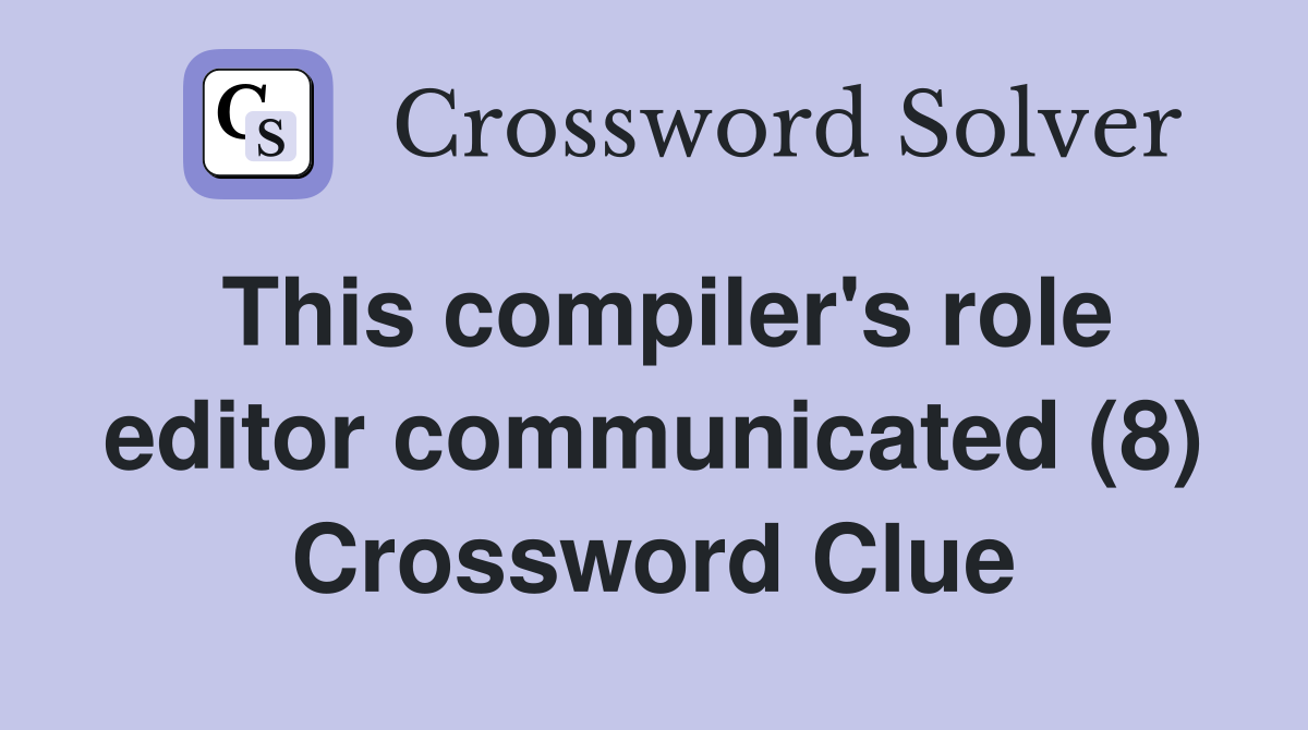 This compiler's role editor communicated (8) Crossword Clue