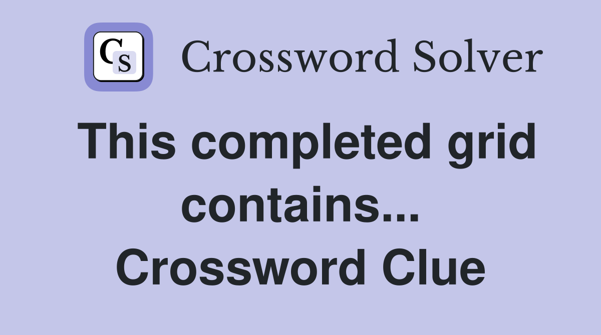 This completed grid contains... Crossword Clue