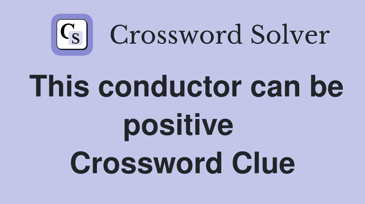 This conductor can be positive  Crossword Clue