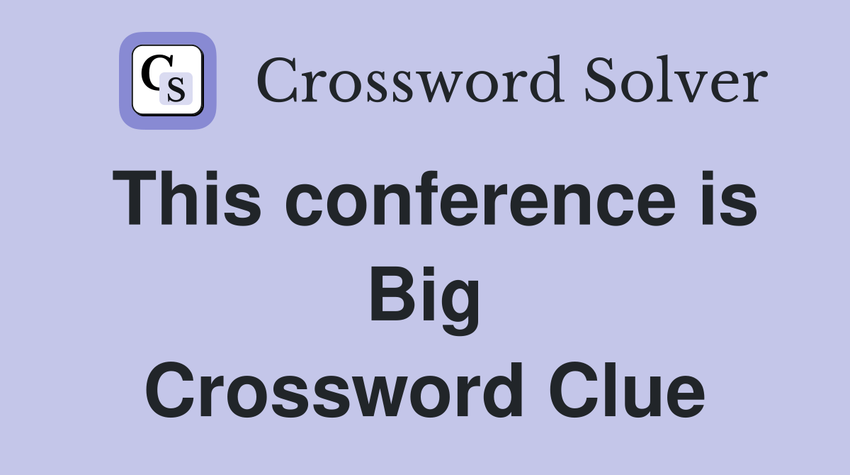 This conference is Big Crossword Clue