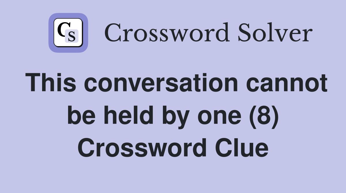 This conversation cannot be held by one (8) Crossword Clue