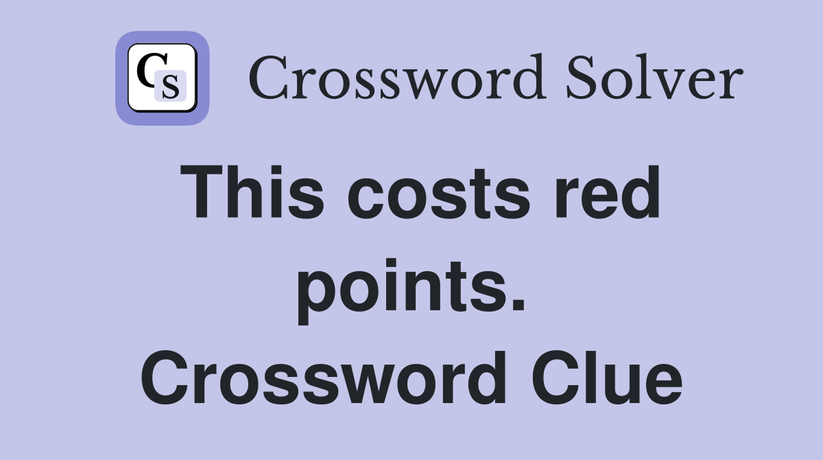 This costs red points. Crossword Clue