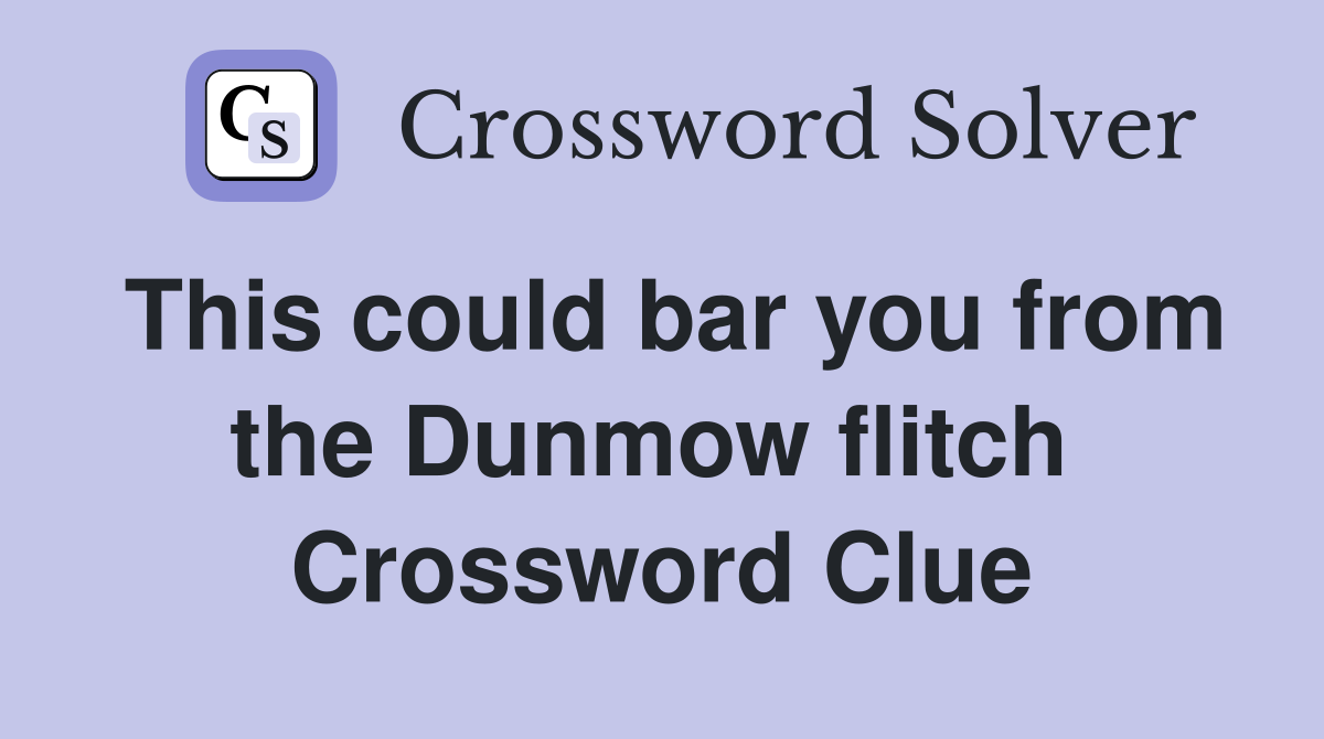 This could bar you from the Dunmow flitch  Crossword Clue