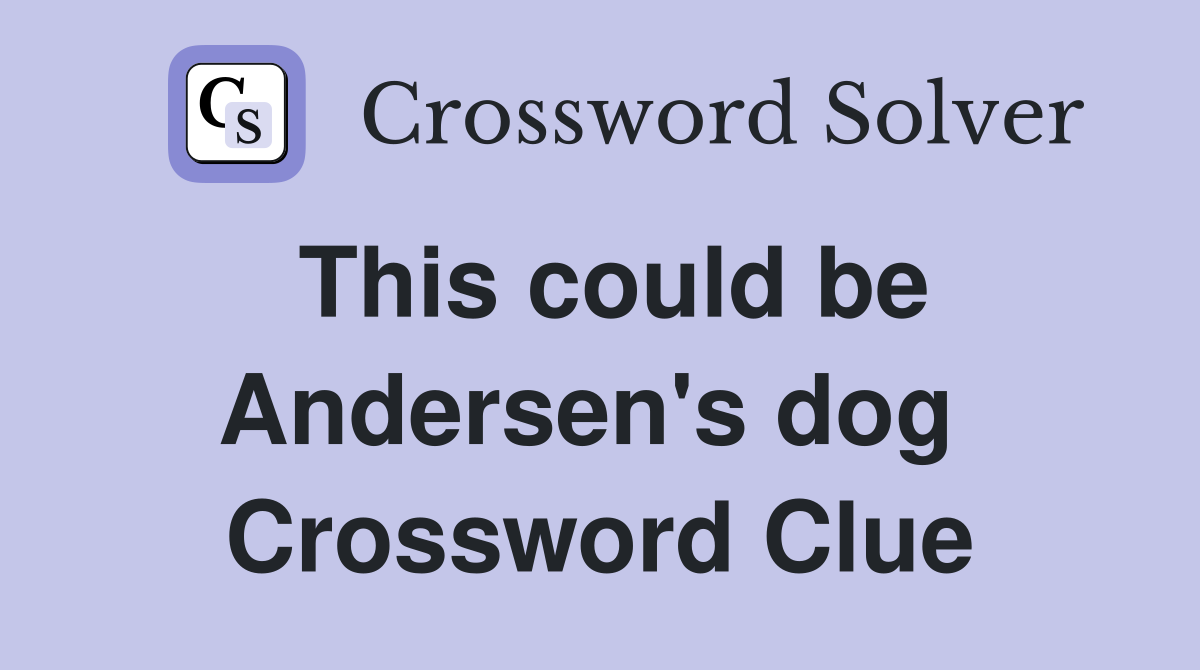 This could be Andersen's dog  Crossword Clue