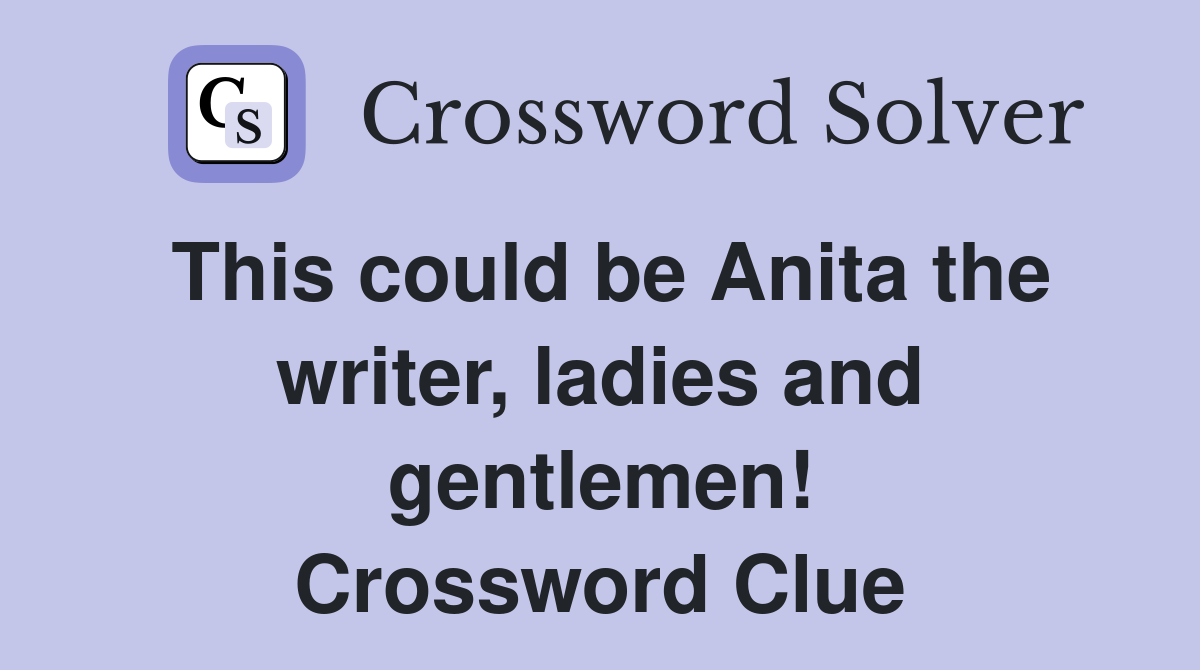 This could be Anita the writer, ladies and gentlemen! Crossword Clue