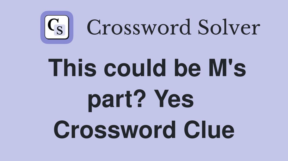 This could be M's part? Yes  Crossword Clue