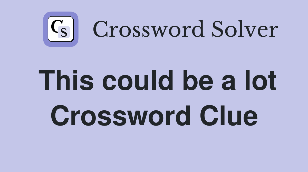 This could be a lot Crossword Clue