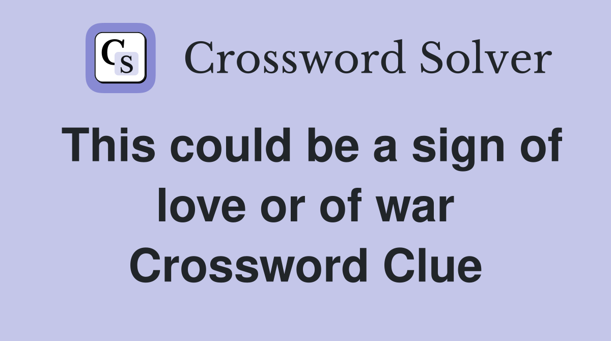 This could be a sign of love or of war Crossword Clue