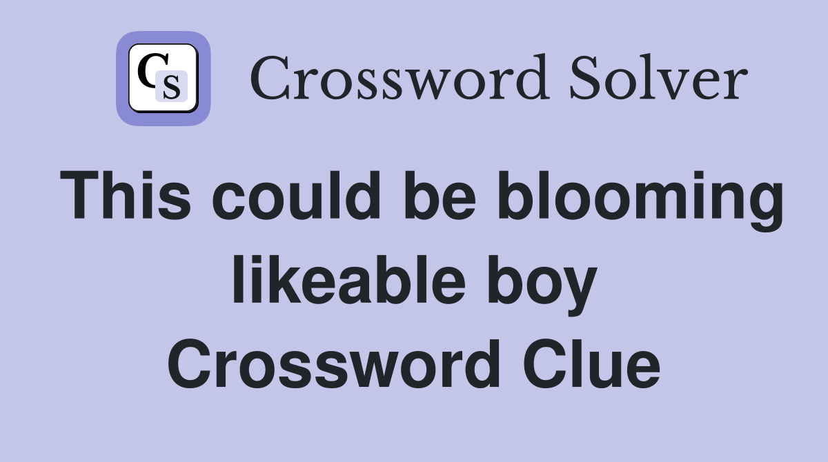 This could be blooming likeable boy Crossword Clue