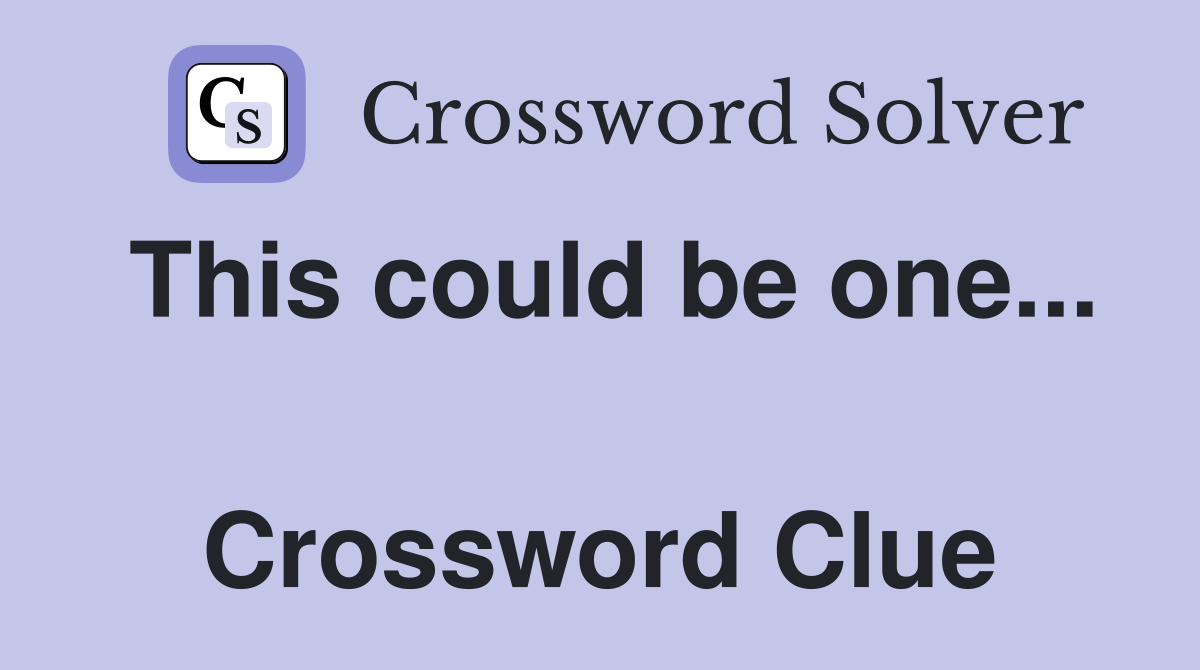 This could be one...  Crossword Clue