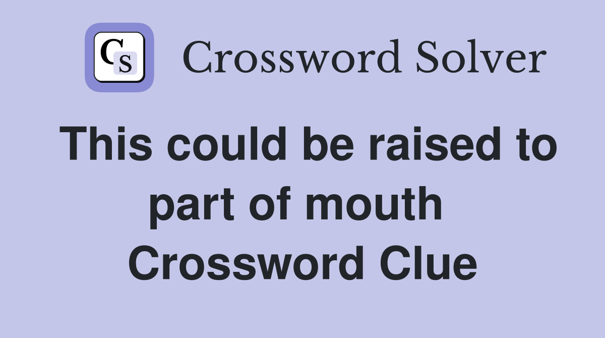 This could be raised to part of mouth  Crossword Clue