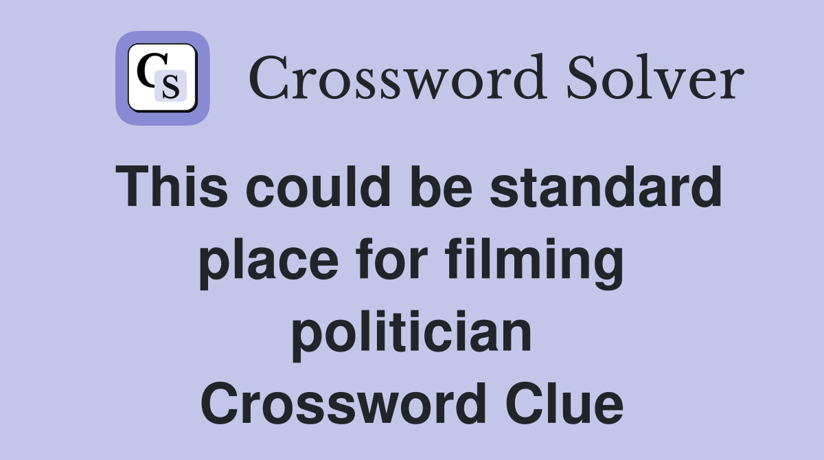 This could be standard place for filming politician Crossword Clue