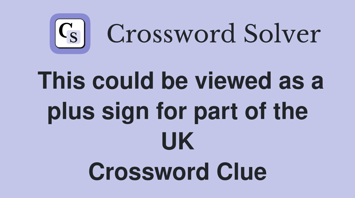 This could be viewed as a plus sign for part of the UK Crossword Clue