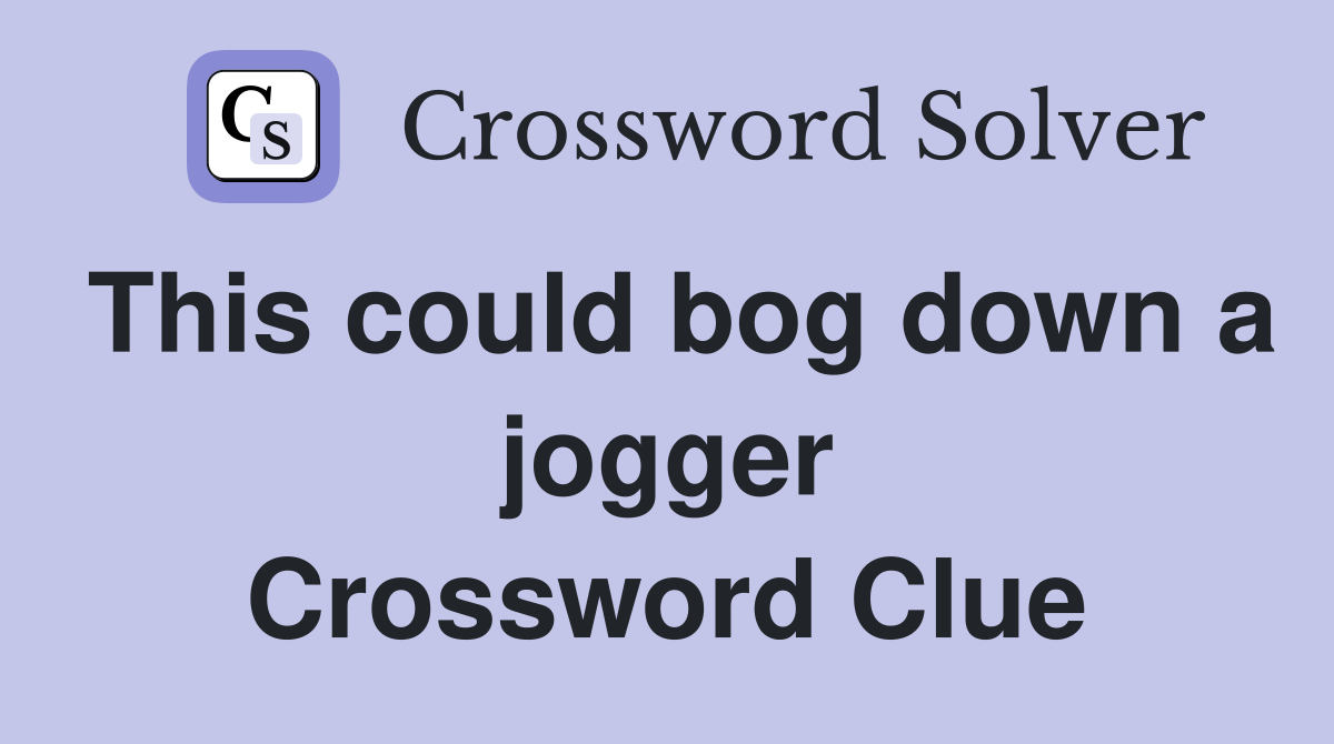 This could bog down a jogger Crossword Clue