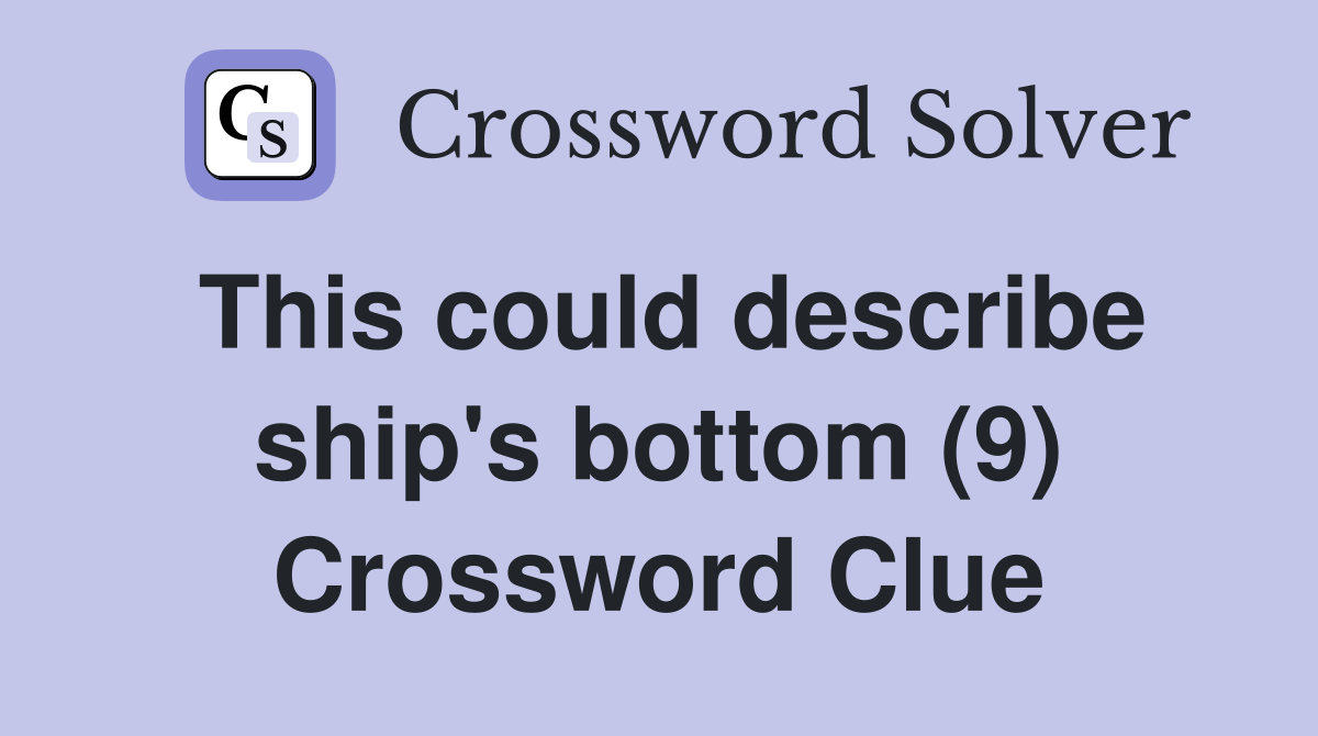 This could describe ship's bottom (9) Crossword Clue