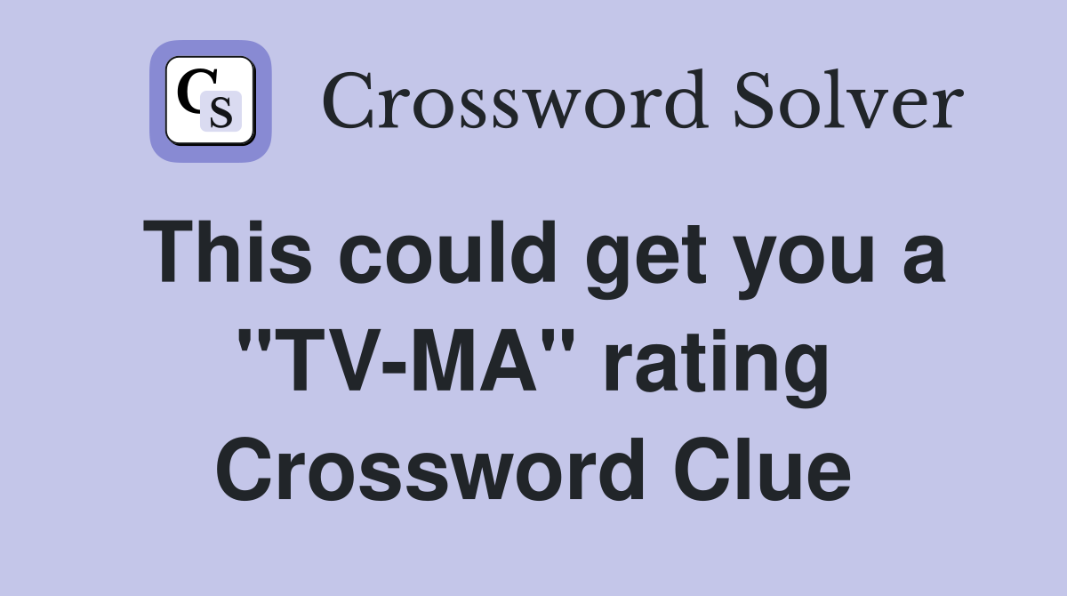 This could get you a "TV-MA" rating Crossword Clue