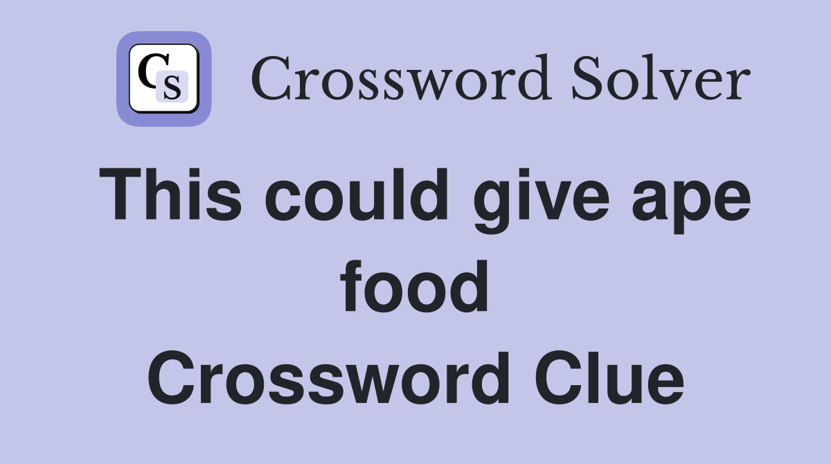 This could give ape food Crossword Clue